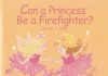 Can a Princess Be a Firefighter by Carole P Roman Review Can a Princess Be a Firefighter